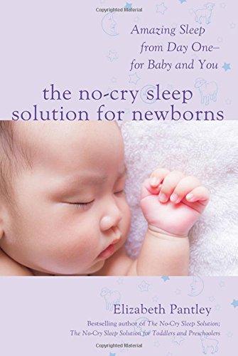 The No-Cry Sleep Solution for Newborns: Amazing Sleep from Day One - For Baby and You: Amazing Sleep from Day One - For Baby and You