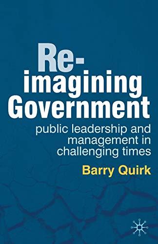 Re-imagining Government: Public Leadership and Management in Challenging Times