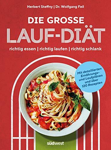 Die große Lauf-Diät: richtig essen - richtig laufen - richtig schlank - Mit detaillierten Ernährungs- und Laufplänen und über 120 Rezepten -