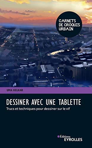 Dessiner avec une tablette : trucs et techniques pour dessiner sur le vif