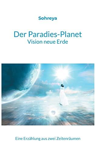 Der Paradies-Planet: Vision neue Erde