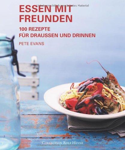 Essen mit Freunden. 100 Rezepte für draußen und drinnen