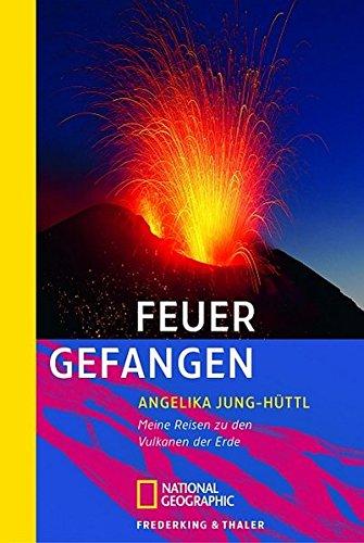 Feuer gefangen: Meine Reisen zu den Vulkanen der Erde (National Geographic Taschenbuch, Band 40290)