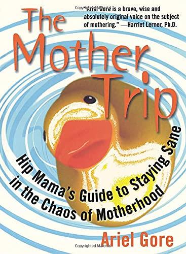 The Mother Trip: Hip Mama's Guide to Staying Sane in the Chaos of Motherhood (Live Girls)