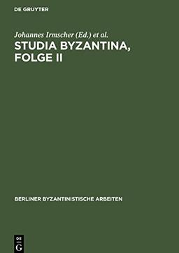 Studia Byzantina, Folge II: Beiträge aus der byzantinistischen Forschung der Deutschen Demokratischen Republik zum 14. Internationalen Byzantinistenkongreß, Bukarest 1971