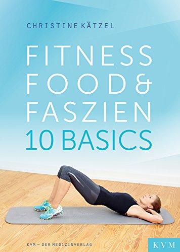 Fitness, Food & Faszien: 10 Basics