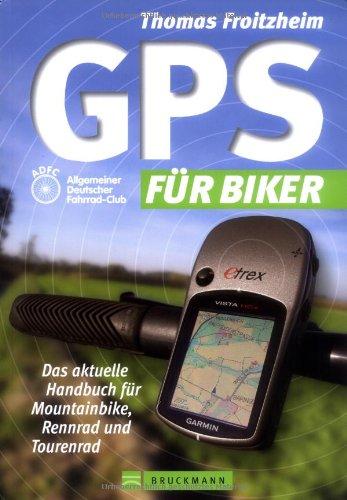 GPS für Biker: Das aktuelle Handbuch für Mountainbike, Rennrad und Tourenrad