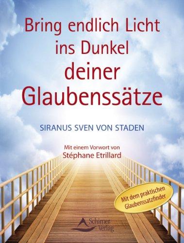 Bring endlich Licht ins Dunkel deiner Glaubenssätze - Mit dem praktischen Glaubenssatzfinder - mit einem Vorwort von Stéphane Etrillard