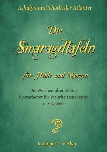 Die Smaragdtafeln für Heute und Morgen: Die Weisheit alter Zeitenüberarbeitet für Wahrheitssuchende der Neuzeit