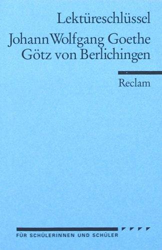 Johann Wolfgang Goethe: Götz v. Berlichingen. Lektüreschlüssel