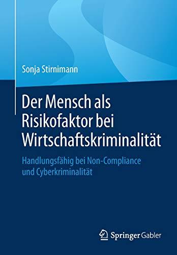 Der Mensch als Risikofaktor bei Wirtschaftskriminalität: Handlungsfähig bei Non-Compliance und Cyberkriminalität