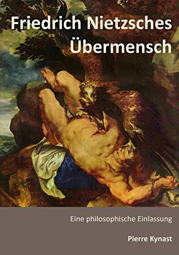 Friedrich Nietzsches Übermensch: Eine philosophische Einlassung