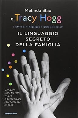 Il linguaggio segreto della famiglia. Genitori, figli, fratelli: vivere e comunicare serenamente a casa