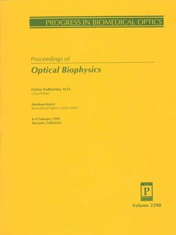 Proceedings of Optical Biophysics: 8-9 February 1995, San Jose, California (Progress in Biomedical Optics)