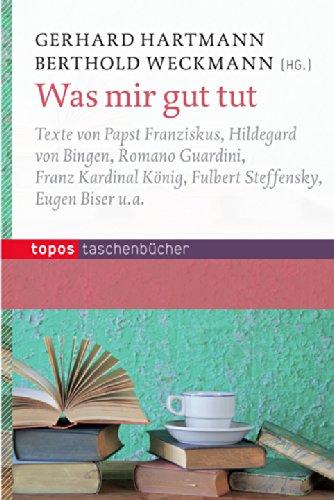 Was mir gut tut: Texte von Papst Franziskus, Rainer Maria Rilke, Franz Kardinal König, Fulbert Steffensky u. a.