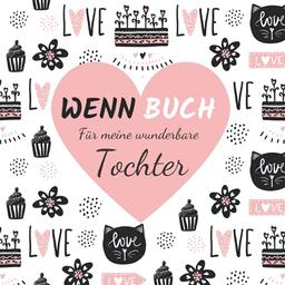 Wenn Buch für Meine Wunderbare Tochter: Geschenkbuch für Tochter von Mama Motivationsbuch mit Zitaten und Platz zum Ausfüllen