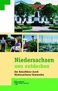 Niedersachsen neu entdecken. Der Reiseführer durch Niedersachsens Gemeinden