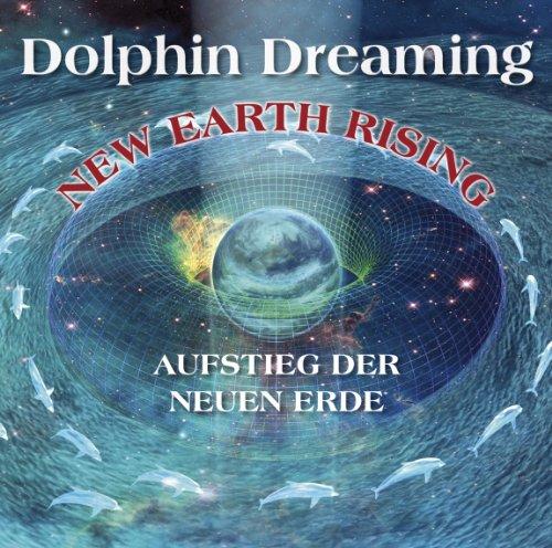 New Earth Rising - Aufstieg der Neuen Erde: Schwingungserhöhung des Lichtkörpers mit Hilfe der Delfinmeister