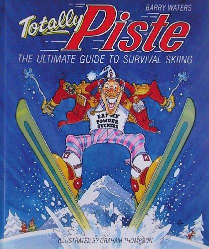 Totally Piste: A Survival Guide to Skiing