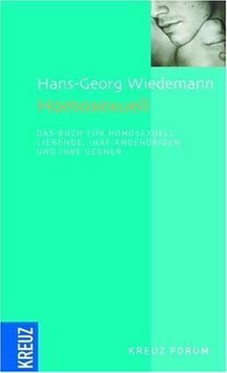 Homosexuell: Das Buch für homosexuell Liebende, ihre Angehörigen und ihre Gegner