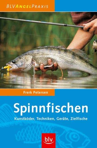 Spinnfischen. Kunstköder, Techniken, Geräte, Zielfische