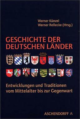 Geschichte der deutschen Länder: Entwicklungen und Traditionen vom Mittelalter bis zur Gegenwart