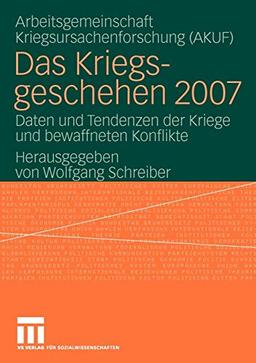 Das Kriegsgeschehen 2007: Daten und Tendenzen der Kriege und Bewaffneten Konflikte (German Edition)