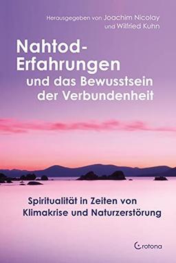 Nahtod-Erfahrungen und das Bewusstsein der Verbundenheit: Spiritualität in Zeiten von Klimawandel und Naturzerstörung