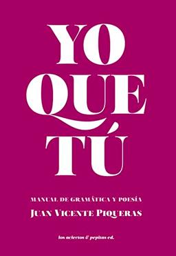 Yo que tú: Manual de gramática y de poesía