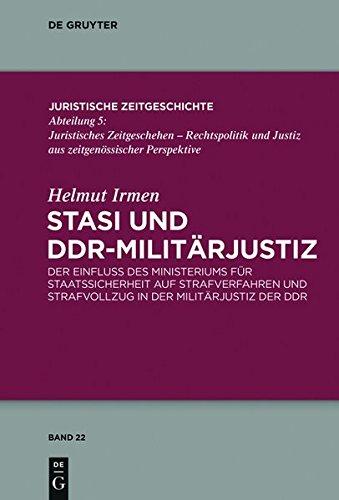 Stasi und DDR-Militärjustiz: Der Einfluss des Ministeriums für Staatssicherheit auf Strafverfahren und Strafvollzug in der Militärjustiz der DDR (Juristische Zeitgeschichte / Abteilung  5, Band 22)