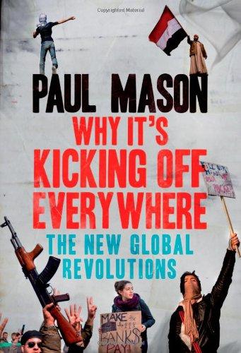 Why It's Kicking Off Everywhere: The New Global Revolutions