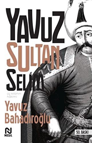 Üc Kitanin Hakimi Yavuz Sultan Selim: Üç Kıtanın Hakimi