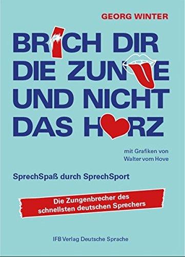 Brich Dir die Zunge  und nicht das Herz: SprechSpaß durch SprechSport