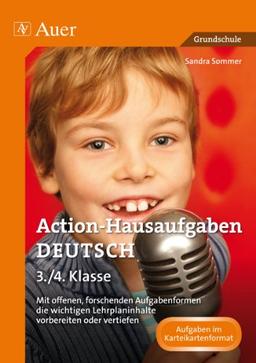 Action-Hausaufgaben Deutsch 3+4: Mit offenen, forschenden Aufgabenformen die wichti gen Lehrplaninhalte vorbereiten oder vertiefen (3. und 4. Klasse)