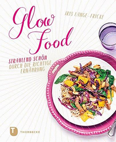 Glow-Food: Strahlend schön durch die richtige Ernährung