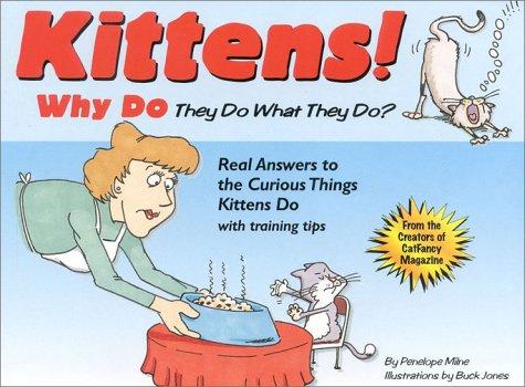 Kittens!: Why They Do What They Do? : Real Answers to the Curious Things Kittens Do With Training Tips