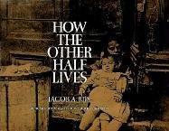 How the Other Half Lives: Studies Among the Tenements of New York