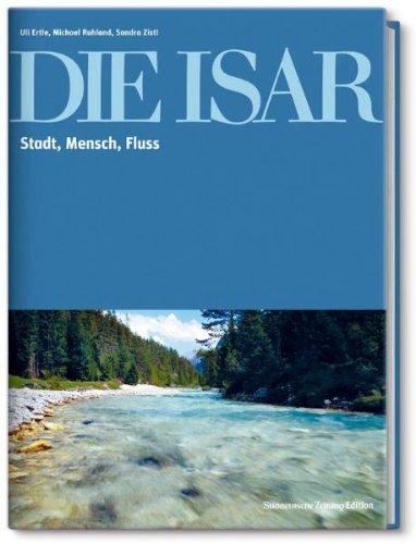 Die Isar: Stadt, Mensch, Fluss