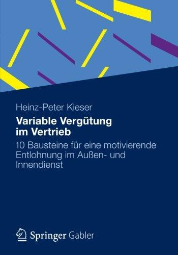 Variable Vergütung im Vertrieb: 10 Bausteine für eine motivierende Entlohnung im Außen- und Innendienst (German Edition)