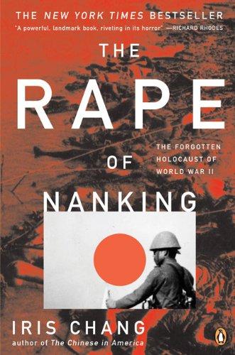 The Rape of Nanking: The Forgotten Holocaust of World War II