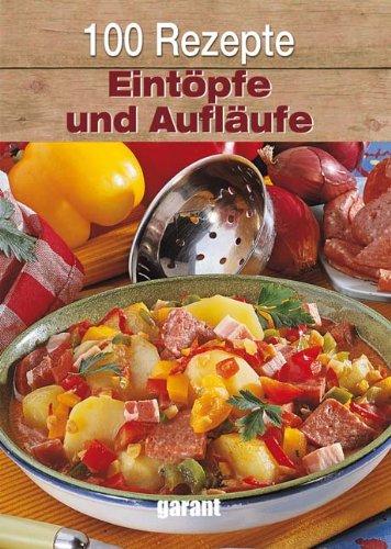 100 Rezepte - Eintöpfe und Aufläufe