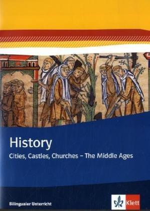 History. Cities, Castles, Churches - The Middle Ages. Themenhefte Bilingualer Unterricht / Themenheft 7. Klasse