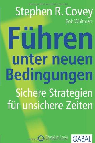 Führen unter neuen Bedingungen: Sichere Strategien für unsichere Zeiten