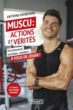 Muscu : actions et vérités : entraînement, nutrition, mindset, à vous de jouer !