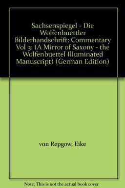 Sachsenspiegel: Die Wolfenbütteler Bilderhandschrift. Kommentarband: (A Mirror of Saxony - the Wolfenbuettel Illuminated Manuscript)