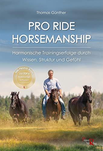 PRO RIDE HORSEMANSHIP: Harmonische Trainingserfolge durch Wissen, Struktur und Gefühl