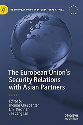 The European Union’s Security Relations with Asian Partners (The European Union in International Affairs)