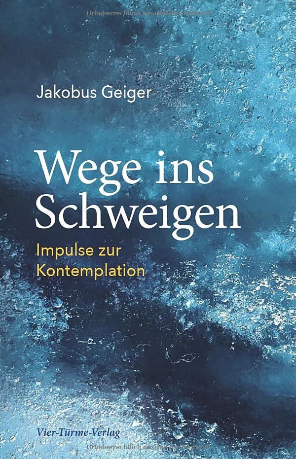 Wege ins Schweigen. Impulse zur Kontemplation