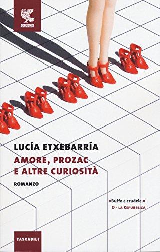 Amore, Prozac e altre curiosità (Tascabili Guanda. Narrativa)