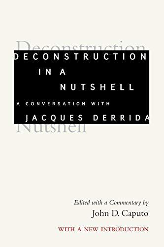 Deconstruction in a Nutshell: A Conversation with Jacques Derrida, With a New Introduction (Perspectives in Continental Philosophy)